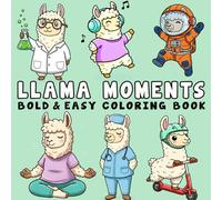 Llama Moments: Bold and Easy Llama Coloring Pages for Stress Relief - Simple and Enjoyable Designs for Teens and Adults