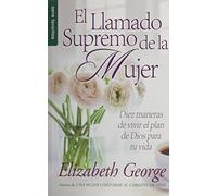 Llamado Supremo de La Mujer, El: Diez Maneras De Vivir El Plan De Dios Para Tu Vida
