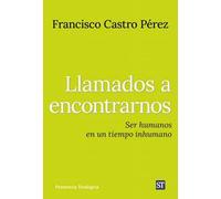 Llamados a encontrarnos: Ser humanos en un tiempo inhumano.: 303 (Presencia Teologica)