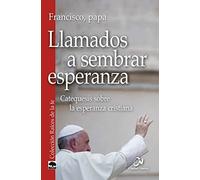 Llamados a sembrar esperanza: Catequesis sobre la esperanza cristiana (Raíces de la fe)