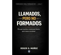 LLAMADOS, PERO NO FORMADOS: Por qué muchos comienzan fuerte, pero nunca terminan: 1 (FORMADOS PARA PERMANECER)