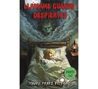 Llámame cuando despiertes (Parte 1 y 2): La historia de un reloj capaz de escoger a sus dueños (De la Saga Horologium Chronon)