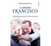 Llámame Francisco: Una versión novelada de la vida de Bergoglio (Indicios ficción)
