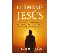 LLÁMAME JESÚS: Disfrutando paz en Su presencia-60 devociones diarias que transforman el corazón (DEVOCIONALES CRISTIANOS: Serie de Fe, Paz y Esperanza)
