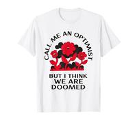 Llámame optimista Pero Creo Que Estamos condenados (Declaración Divertida) Camiseta