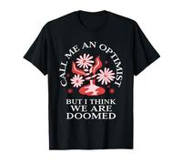 Llámame optimista Pero Creo Que Estamos condenados (Declaración Divertida) Camiseta
