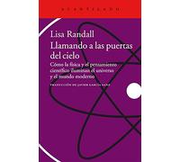Llamando a las puertas del cielo: Cómo la física y el pensamiento científico iluminan el universo y el mundo moderno (Acantilado)