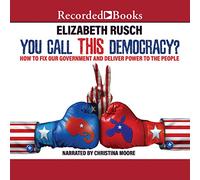 ¿Llamas a esto democracia?: ¿Cómo arreglar nuestro gobierno y entregar poder a la gente