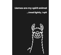 Llamas Are My Spirit Animal… Tread Lightly, I Spit: A Funny Llama Journal Notebook for Writing, Notes, Lists and Gifts