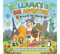 Llama's Big Adventure Around the World: A Cute Coloring Book for Kids with Beautiful World Landmarks nad Adorable Animal Friends