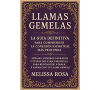 Llamas Gemelas: La Guía Definitiva para Comprender la Conexión Espiritual Más Profunda: Señales, Números Sagrados y Etapas del Viaje Espiritual para Reconocer, Atraer y Sanar con tu Llama Gemela