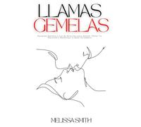 Llamas Gemelas: Sanación Kármica y Ley de Atracción para Amarte, Elevar Tu Vibración y Manifestar el Amor Verdadero