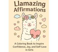Llamazing Affirmations: A Coloring Book to Inspire Confidence, Joy, and Self-Love in Girls (Pastel Affirmations Series)