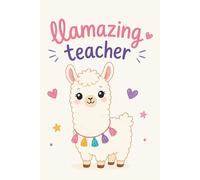 Llamazing Teacher Notebook: Funny Llama Lined Notebook for Teachers - Perfect Appreciation Gift for the Most Llamazing Teacher Ever