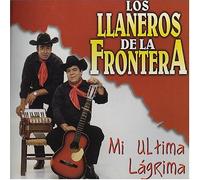 Llaneros De La Frontera - Mi Ultima Lagrima