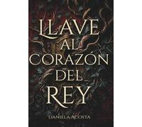 Llave al Corazón del Rey: Libro 2 de una trilogía de fantasía épica con romance, magia y dragones… donde una maldición amenaza con separarlos para siempre. (Maldición de Fuego y Sangre)