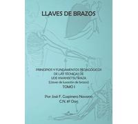 Llaves de brazos. Principios y fundamentos pedagógicos de las técnicas de Ude Kwansetsu Waza: Llaves de luxación de brazos. Tomo I (O.VARIAS)