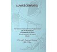 Llaves de brazos. Principios y fundamentos pedagógicos de las técnicas de Ude Kwansetsu Waza: Llaves de luxación de brazos. Tomo I (O.VARIAS)