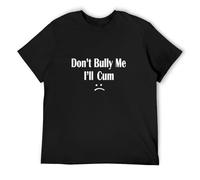 Llbang Funny Don’T Bully Me. I’Ll Cum T-Shirt Cum Slut Tshirt Black XL
