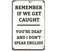 LLBOGRGGN Clever Metal Sign Remember If We Get Caught You Are Deaf And I Do Not Speak English Home Wall-Art 8 X 12 in
