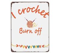 LLBOGRGGN I Crochet to Burn off the Crazy Humorous Metal Sign Daily Inspiration for Bedroom Reading Nook Funny Saying Wall Hanging 8 X 12 in