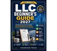 LLC Beginner's Guide 2027: A Step-by-Step Guide to Business Formation, EIN, Operating Agreements, Taxes, Banking, Compliance, Asset Protection & S Corp Strategies (THE USER GUIDE BOOK SERIES)