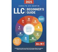 LLC Beginner's Guide [All-in-1]: Everything on How to Start, Run, and Grow Your First Company Without Prior Experience. Includes Essential Tax Hacks, Critical Legal Strategies, and Expert Insights
