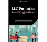 LLC Formation: German GmbH and Limited Company Guide:A Practical Guide to Establishing and Managing Business Entities in Germany - From Legal Requirements to International Operations: 1