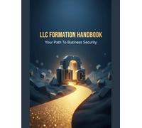 Llc Formation Handbook: Your Path To Business Security