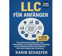 LLC für Anfänger: Ein praktisches Handbuch für neue Unternehmer zur richtigen Gründung, Anmeldung und zum Wachstum eines Unternehmens - ohne teure Anwälte oder Verwirrung
