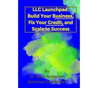 LLC Launchpad: Build Your Business, Fix Your Credit, and Scale to Success