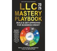LLC MASTERY PLAYBOOK: A Practical Beginner-Friendly Guide to LLC Setup, Credit, Funding, and Tax Strategy