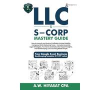 LLC & S-Corp Mastery Guide 6-in-1: How to Launch and Scale a Profitable LLC & S-Corp While Reducing Taxes with Legal Strategies, Tax Hacks, Deductions ... Finance & Tax for Small Business Owners)