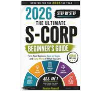 LLC & S-CORP TAXES: Simplified S-Corp Setup, Payroll, Tax-Saving Strategies, and IRS Compliance for Entrepreneurs and Small Business Owners