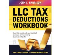 Llc Tax Deductions Workbook: Essential Worksheets and Practical Exercises for Maximizing Business Write-Offs