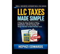 LLC Taxes Made Simple: A Step-by-Step Guide to Filing, Deductions, and Tax Savings for Single-Member & Multi-Member LLCs (Small Business Accounting & Tax Series)