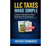 LLC Taxes Made Simple: A Step-by-Step Guide to Filing, Deductions, and Tax Savings for Single-Member & Multi-Member LLCs (Small Business Accounting & Tax Series)