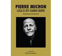 Llega el rey cuando quiere: Conversaciones sobre literatura (WUNDERKAMMER AUREA)