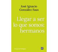 Llegar a ser lo que somos: hermanos: 304 (Presencia Teologica)