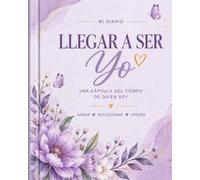 Llegar a Ser Yo: Un diario cápsula del tiempo de 10 años para adolescentes y jóvenes: Un espacio estético interactivo para capturar recuerdos, fotos, secretos y sueños