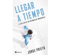 Llegar A Tiempo: El Dia A Dia De Un Enfermero De Emergencias