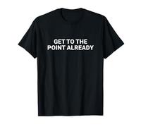 Llegar al Punto ya - impaciente Camiseta