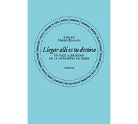 Llegar allí es tu destino.: Un viaje alrededor de la literatura de viajes (SIN COLECCION)