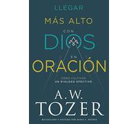 Llegar más alto con Dios en oración: Cómo cultivar un diálogo efectivo