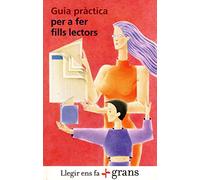 Llegir ens fa més grans. Guia pràctica per a fer fills lectors