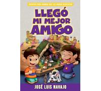 Llegó mi mejor amigo / My Best Friend Arrived: Cuentos Para Dormir Que Les Harán Despertar Volume 2 (Cuentos Para Dormir Que Les Harán Despertar)