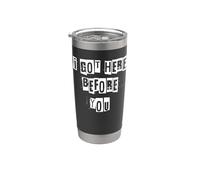 Llegué aquí antes de ti Vaso térmico de acero inoxidable de doble pared