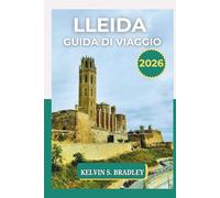 LLEIDA GUIDA DI VIAGGIO 2026: Esplora i tesori nascosti della Catalogna, le avventure all'aria aperta, i monumenti culturali e gli itinerari di viaggio panoramici.