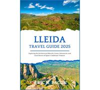 Lleida Travel Guide 2025: Exploring the Architectural Marvels, Scenic Adventures, and Local Flavors of Spain's Catalonian Treasure.