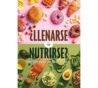 ¿Llenarse o nutrirse?: Perder peso no lo es todo…